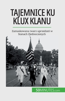 Paperback Tajemnice Ku Klux Klanu: Zamaskowana twarz uprzedze&#324; w Stanach Zjednoczonych [Polish] Book