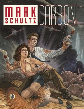 Mark Schultz: Carbon - Book #1 of the Carbon