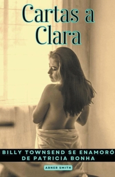 Cartas a Clara: Billy Townsend se enamoró de Patricia Bonha B0CN8XMQY2 Book Cover