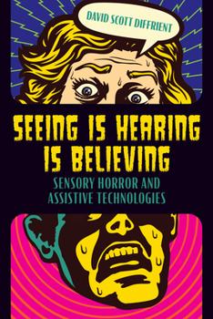 Paperback Seeing Is Hearing Is Believing: Sensory Horror and Assistive Technologies Book