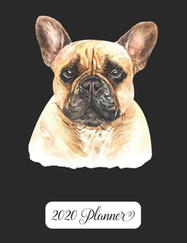 2020 Planner: Yearly Planner - Weekly & Monthly Planner Schedule Agenda with Password Tracker, Budget Tracker, Monthly Snapshot, Priorities, Goals -  8.5" x 11" - French Bulldog Frenchie Dog