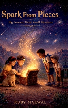 Hardcover Spark From Pieces: Big Lessons, From Small Moments Book