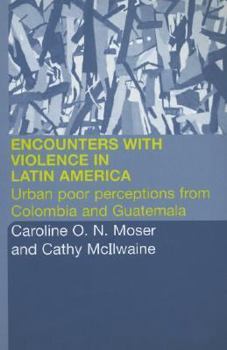 Paperback Encounters with Violence in Latin America: Urban Poor Perceptions from Colombia and Guatemala Book