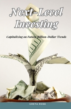 Next-Level Investing: Capitalizing on Future Billion-Dollar Trends