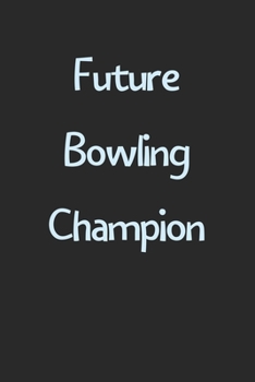 Paperback Future Bowling Champion: Lined Journal, 120 Pages, 6 x 9, Funny Bowling Gift Idea, Black Matte Finish (Future Bowling Champion Journal) Book