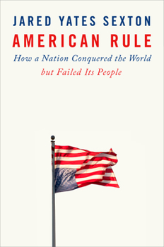 Hardcover American Rule: How a Nation Conquered the World But Failed Its People Book