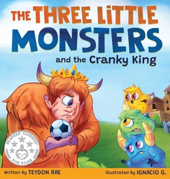 Hardcover The Three Little Monsters and the Cranky King: A Story About Friendship, Kindness and Accepting Differences Book
