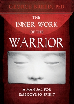 Paperback The Inner Work of the Warrior: A Manual for Embodying Spirit Book