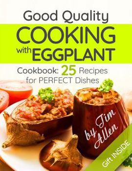 Paperback Good quality cooking with eggplant.: . Cookbook: 25 recipes for perfect dishes. Book