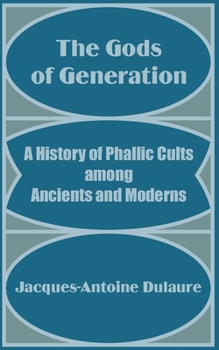 Paperback The Gods of Generation: A History of Phallic Cults among Ancients and Moderns Book