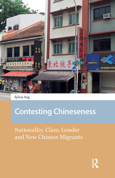 Hardcover Contesting Chineseness: Nationality, Class, Gender and New Chinese Migrants Book