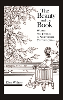 Hardcover The Beauty and the Book: Women and Fiction in Nineteenth-Century China Book