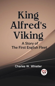 Paperback KING ALFRED'S VIKING A Story of the First English Fleet Book