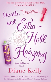 Death, Taxes, and Extra-Hold Hairspray - Book #3 of the Tara Holloway