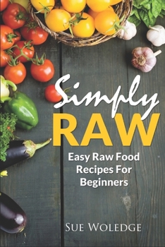 Paperback Simply Raw: Easy Raw Food Recipes For Beginners Book
