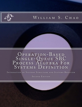Paperback Operation-Based Single-Queue SBC Process Algebra For Systems Definition: Integration of Systems Structure and Systems Behavior Book