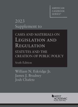 Paperback Cases and Materials on Legislation and Regulation, Statutes and the Creation of Public Policy, 6th, 2023 Supplement (American Casebook Series) Book