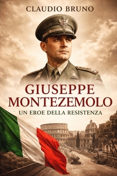 Giuseppe Montezemolo: Un eroe della resistenza (Italian Edition)