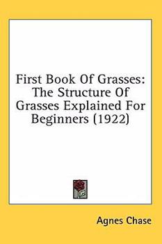 Hardcover First Book Of Grasses: The Structure Of Grasses Explained For Beginners (1922) Book