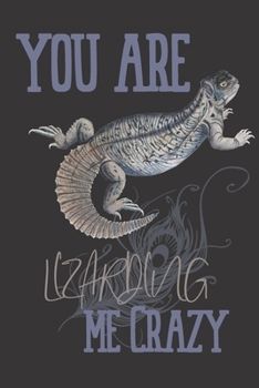 you are Lizarding me crazy: Lizard gifts for women,and men:Indian Spiny Tailed Lizard blank Lined notebook/Journal to write in.