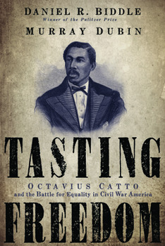 Paperback Tasting Freedom: Octavius Catto and the Battle for Equality in Civil War America Book