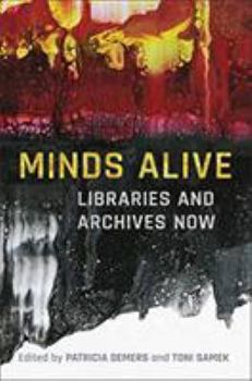 Hardcover Minds Alive: Libraries and Archives Now Book