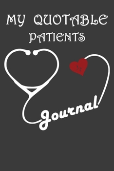 My Quotable Patients Journal: Lined Journal, 120 Pages, 6 x 9, Soft Cover, Matte Finish