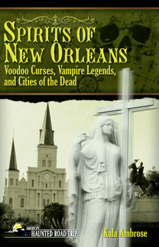 Paperback Spirits of New Orleans: Voodoo Curses, Vampire Legends and Cities of the Dead Book