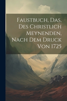 Paperback Faustbuch, das, des Christlich Meynenden, nach dem Druck von 1725 [German] Book