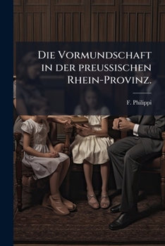 Paperback Die Vormundschaft in der preußischen Rhein-Provinz. [German] Book
