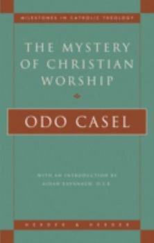 The Mystery of Christian Worship (Milestones in Catholic Theology)