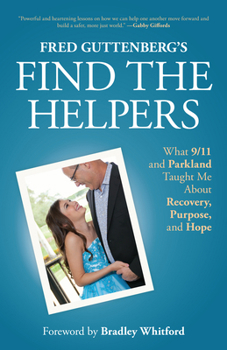 Paperback Fred Guttenberg's Find the Helpers: What 9/11 and Parkland Taught Me about Recovery, Purpose, and Hope (School Safety, Grief Recovery) Book