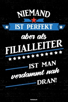 Niemand ist perfekt aber als Filialleiter ist man verdammt nah dran! Notizbuch: Filialleiter Journal DIN A5 liniert 120 Seiten Geschenk (German Edition)