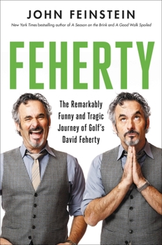 Hardcover Feherty: The Remarkably Funny and Tragic Journey of Golf's David Feherty Book