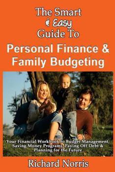 Paperback The Smart & Easy Guide To Personal Finance & Family Budgeting: Your Financial Workbook to Budget Management, Saving Money Programs, Paying Off Debt & Book