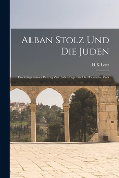 Paperback Alban Stolz und die Juden; ein zeitgemässer Beitrag zur Judenfrage für das deutsche Volk [German] Book