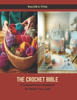 Paperback The Crochet Bible: A Comprehensive Guidebook for Master Your Craft Book