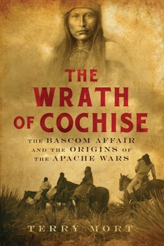 Paperback The Wrath of Cochise: The BASCOM Affair and the Origins of the Apache Wars Book