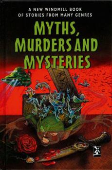 Myths, Murders and Mysteries: A New Windmill Book of Stories from Many Genres (New Windmills Collections) - Book  of the New Windmills