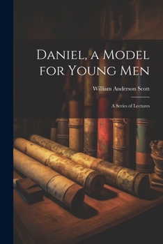 Paperback Daniel, a Model for Young Men: A Series of Lectures Book