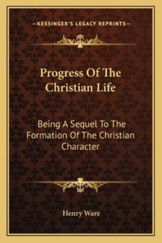 Paperback Progress Of The Christian Life: Being A Sequel To The Formation Of The Christian Character Book