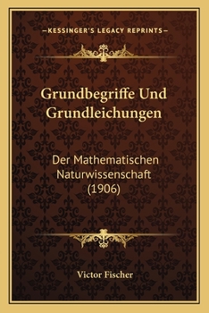 Paperback Grundbegriffe Und Grundleichungen: Der Mathematischen Naturwissenschaft (1906) [German] Book