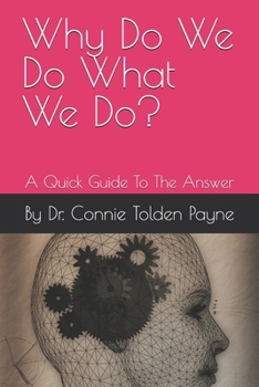 Paperback Why Do We Do What We Do?: A Quick Guide To The Answer Book