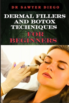 Paperback Dermal Fillers and Botox Techniques for Beginners: Comprehensive Guide To Injectables, Anti-Aging Solutions, And Advanced Cosmetic Procedures Book
