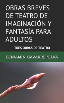 Paperback Obras Breves de Teatro de Imaginación Y Fantasía Para Adultos: Tres Obras de Teatro [Spanish] Book