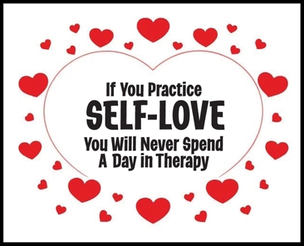 If You Practice SELF-LOVE You Will Never Spend a Day in Therapy: The Philosophy of Love - 5 STAR REVIEWS!