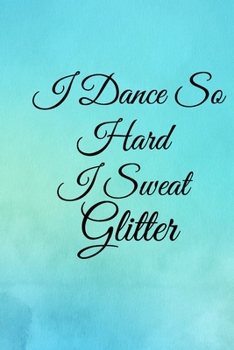 Paperback I Dance So Hard I Sweat Glitter: Lined Notebook / Journal Gift, 100 Pages, 6x9, Soft Cover, Matte Finish Inspirational Quotes Journal, Notebook, Diary Book