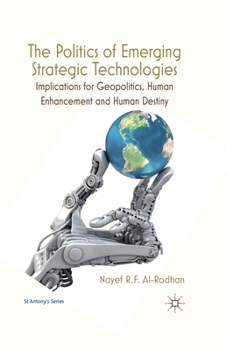 Paperback The Politics of Emerging Strategic Technologies: Implications for Geopolitics, Human Enhancement and Human Destiny Book