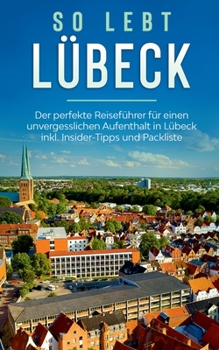 Paperback So lebt Lübeck: Der perfekte Reiseführer für einen unvergesslichen Aufenthalt in Lübeck inkl. Insider-Tipps und Packliste [German] Book