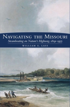 Hardcover Navigating the Missouri: Steamboating on Nature's Highway, 1819-1935 Book